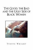 The Good, the Bad and the Ugly Side of Black Women 1453546073 Book Cover