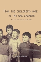 From the Children's Home to the Gas Chamber: And how some avoided their fate B091F5SJLL Book Cover