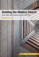 Building the Modern Church: Roman Catholic Church Architecture in Britain, 1955 to 1975 (Ashgate Studies in Architecture) 1409449157 Book Cover