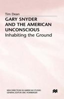 Gary Snyder And The American Unconscious: Inhabiting The Ground 0333492943 Book Cover