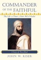 Commander of the Faithful: The Life and Times of Emir Abd el-Kader (1808-1883) 0982324669 Book Cover
