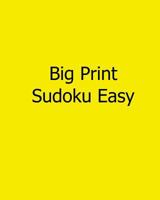 Big Print Sudoku Easy: Fun, Large Grid Sudoku Puzzles 1482525712 Book Cover