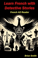 Learn French with Detective Stories: French A2 Reader (French Graded Readers) (French Edition) B0CW1KLMHT Book Cover