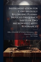 Instrumentation for Continuously Recording Plasma-Induced Frequency Shifts of Two Microwave Cavity Resonances 1288821395 Book Cover