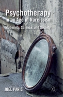 Psychotherapy in an Age of Narcissism: Modernity, Science, and Society 1349340650 Book Cover