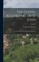 The Gospel According To St John: The Greek Text With Introduction And Notes; Volume 2 101778762X Book Cover