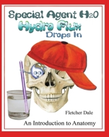 Special Agent H20 Hydro Flux Drops in: An Introduction To Anatomy 0980422027 Book Cover