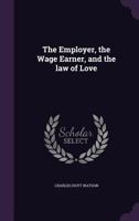 The Employer, the Wage Earner, and the Law of Love 1355951836 Book Cover
