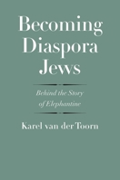 Becoming Diaspora Jews: Behind the Story of Elephantine 0300243510 Book Cover