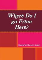 Where Do I go From Here? 1304215164 Book Cover