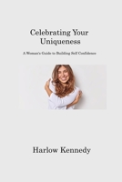 Celebrating Your Uniqueness: A Woman's Guide to Building Self Confidence 1806220806 Book Cover