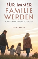 Für Immer Familie Werden: Adoption Und Pflege Verstehen (German Edition) B0GFTYLVTK Book Cover