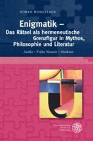 Enigmatik - Das Ratsel ALS Hermeneutische Grenzfigur in Mythos, Philosophie Und Literatur: Antike - Fruhe Neuzeit - Moderne 3825363554 Book Cover