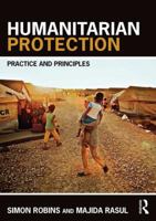 Humanitarian Protection: Principles, Law and Practice 1138787493 Book Cover