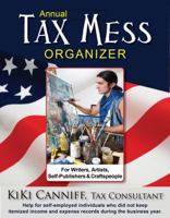 Annual Tax Mess Organizer For Writers, Artists, Self-Publishers & Craftspeople: Help for self-employed individuals who did not keep itemized income & expense records during the business year. 0941361748 Book Cover