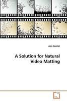 A Solution for Natural Video Matting 3639142985 Book Cover