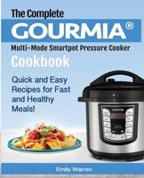 The Complete Gourmia(r) Multi-Mode Smartpot Pressure Cooker Cookbook: Quick and Easy Recipes for Fast and Healthy Meals! 1791997996 Book Cover