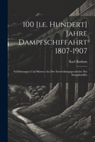 100 [i.e. Hundert] Jahre Dampfschiffahrt 1807-1907: Schilderungen Und Skizzen Aus Der Entwicklungsgeschichte Des Dampfschiffes (German Edition) 1022408712 Book Cover