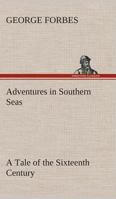 Adventures in Southern Seas (A Tale of the Sixteenth Century) 151421055X Book Cover