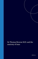 Sir Thomas Browne M.D. and the anatomy of man 9004561021 Book Cover