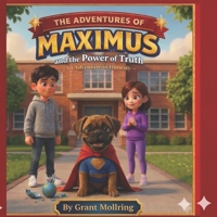 The Adventures of Maximus & The Power of Truth: An Adventure in Honesty B0GSF6FHRJ Book Cover