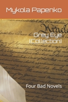 Grey Eye (Collection): Four Bad Novels B0BMZ7H3K6 Book Cover