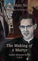 The Making of a Martyr: Father Richard Novak, C.S.C. 1494439662 Book Cover