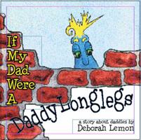 If My Dad Were a Daddy Longlegs 0984018913 Book Cover
