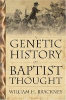 A Genetic History Of Baptist Thought: With Special Reference To Baptists In Britain And North America (Baptists) 0865549133 Book Cover