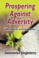 Prospering Against Adversity with Patience and Forgiveness 1933972467 Book Cover