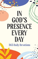 In God's Presence Every Day: 365 Daily Devotions 1949488675 Book Cover