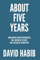 About 5 Years: How Online Content Businesses Will Navigate the Next Half-Decade of Disruption B0F8W1JP7D Book Cover