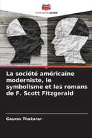La société américaine moderniste, le symbolisme et les romans de F. Scott Fitzgerald (French Edition) 6208526973 Book Cover