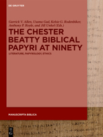 The Chester Beatty Biblical Papyri at Ninety: Literature, Papyrology, Ethics 3110781018 Book Cover