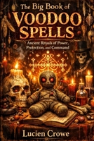 The Big Book of Voodoo Spells: Ancient Rituals of Power, Protection, and Command B0GP7BDFGL Book Cover