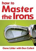How to master the irons;: An illustrated guide to better golf, 1438208839 Book Cover