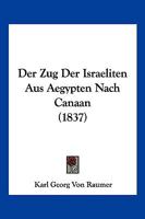 Der Zug Der Israeliten Aus Aegypten Nach Canaan (1837) 1168023637 Book Cover