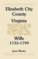 Elizabeth City County, Virginia, Wills, 1733-1799 0788403281 Book Cover