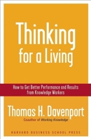 Thinking for a Living: How to Get Better Performances And Results from Knowledge Workers 1591394236 Book Cover