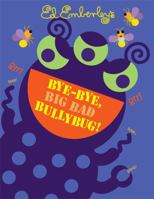 Bye-Bye, Big Bad Bullybug! 0316017620 Book Cover