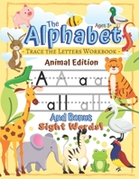 Trace the Alphabet Workbook: Letters of the Alphabet and Sight Words (Animal Edition): Reading and Writing for Grades Pre-K and Kindergarten / Ages 3+ 1712328182 Book Cover