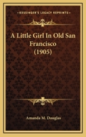 A Little Girl in Old San Francisco 1484810597 Book Cover