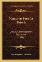 Memorias Para La Historia: De Las Constituciones Espanolas (1820) 1160748519 Book Cover