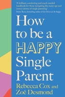 How to Be a Happy Single Parent 0349436010 Book Cover