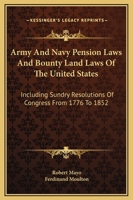 Army and Navy Pension Laws, and Bounty Land Laws of the United States Including Sundry Resolutions of Congress, from 1776 to 1852: Executed at the Department of the Interior. with an Appendix, Contain 1144766753 Book Cover