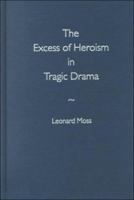 The Excess of Heroism in Tragic Drama 0813017599 Book Cover
