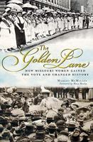 The Golden Lane: How Missouri Women Gained the Vote and Changed History 1609490134 Book Cover