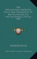 The English and American Poets and Dramatists of the Victorian Age: With Biographical Notices 1165542676 Book Cover