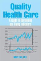 Quality Health Care: A Guide to Developing and Using Indicators 0763748056 Book Cover