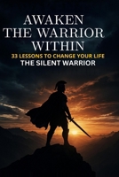 Awaken the Warrior Within: 33 Lessons to Change Your Life B0F5ND91BN Book Cover
